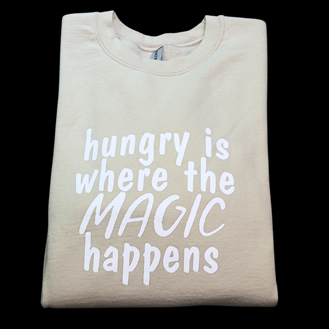 hungry is where the magic happens crewneck